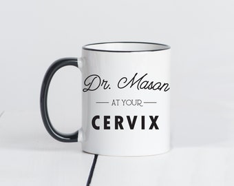 Personalized OBGYN Mug, At Your Cervix, Funny Doctor Gift, OB Mug, Gift for Doctor, Doctor Coffee Mug, OBGYN Gift, Funny Gynecologist Gift