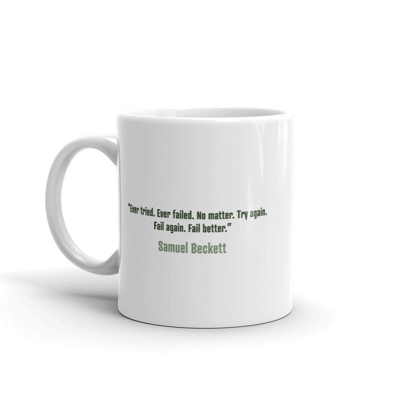 May include: White ceramic mug featuring a quote by Samuel Beckett: "Ever tried. Ever failed. No matter. Try again. Fail again. Fail better."