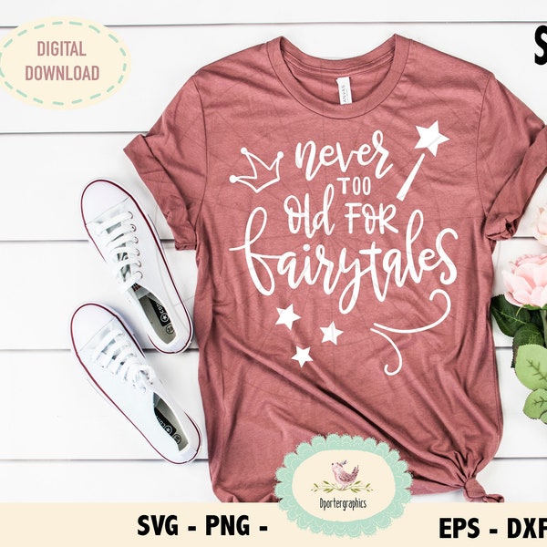 Never too old for fairytales SVG, Cameo circuit cut files, fairytales t-shirt design, princess crown clipart, hand lettering svg, printable