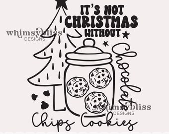 It's not Christmas Without Chocolate Chips Cookies, SVG File for cricut silhouette cutting machine, Digital Download Only, Christmas baking