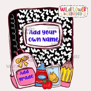 May include: A digital illustration of school supplies, including a notebook with the text "Add your own name," a pink backpack, a juice box, a red apple, and a pencil. The backpack has the text "Add grade."