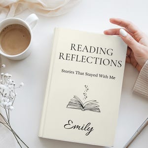 May include: A cream-colored book titled "Reading Reflections" with the subtitle "Stories That Stayed With Me." The cover features an open book illustration with stars and the name "Emily." A white mug of coffee and flowers are in the background.