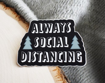 Always Social Distancing Sticker, 6 Feet Away, Six Feet Apart, Hiking Gift, Outdoorsy Gift, Introverts Unite, Introvert Sticker