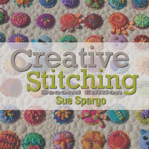Sue Spargo Folk-Art Quilts - Creative Stitching Second Edition