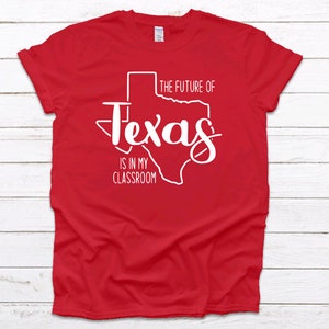 Texas Teacher Shirt, Future of Texas Shirt, Texas Teacher, Teacher Shirt, Classroom Pride