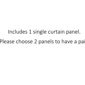 May include: Text that reads: "Includes 1 single curtain panel. Please choose 2 panels to have a pair."