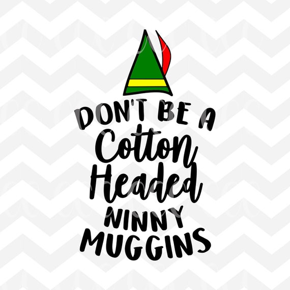 Download Don't Be A Cotton Headed Ninny Muggins SVG Cutting File | Etsy