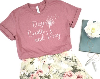 Deep Breath, Christian shirt, Catholic shirt, mom shirt, dandelion shirt, mommy shirt, mama shirt, religious shirt, Christian mom