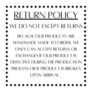 May include: A white sign with a black dotted border and text that reads "RETURN POLICY". The text explains the return policy for handmade products, stating that returns are not accepted unless the product is defective or broken upon arrival.