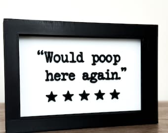 Funny Bathroom Sign: "Would Poop Here Again" Novelty Restroom Decor