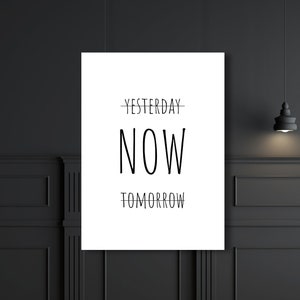 Yesterday Now Tomorrow Printable, Motivational print, Inspiration Typography poster, Black and White Minimalist Wall Art, Digital Print