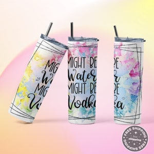 Might Be Water Might Be Vodka Tumbler | May Contain Alcohol Tumbler | Funny Gifts Under 30 | 20oz Skinny Sublimation Tumbler w/Straw