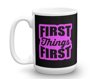 Recovery Slogan Mug, First Things First, Alcoholics Anonymous, Narcotics Anonymous, Al Anon, Recovering, Birthday