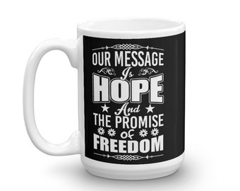 Recovery Slogans Mug Our Message Is Hope And The Promise Of Freedom Recovery Addict Alcoholic 12 Step Members