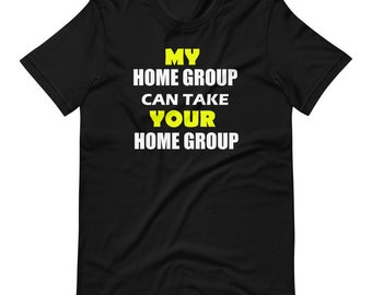 My Home Group Can Take Your Home Group Funny Recovery Gift 12 Step Programs Meetings Addiction Alcoholism AA NA Alanon Unisex T-Shirt