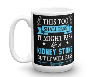 Funny Recovery Slogan Mug, This Too Shall Pass Like A Kidney Stone, 12 Step Members, AA, NA, Alcoholics Anonymous