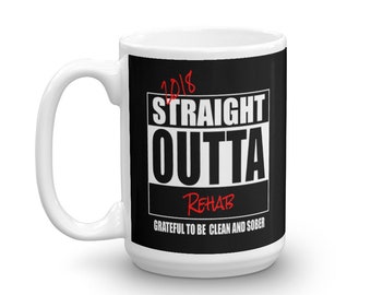 Recovery Mug, Straight Outta Rehab, Grateful To Be Clean And Sober, Recovering Alcoholic, Recovering Addict, AA, NA