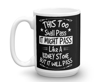 Recovery Mug, Funny, This Too Shall Pass Like A Kidney Stone, Recovering Alcoholics, 12 Step Members, AA, Alcoholics Anonymous