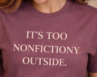 Too Nonfictiony Outside Shirt, Book Lover Shirt, Reader Gift, Funny Book Shirt, Bookish Tee, Bibliophile Gift, Comfort Colors Tee