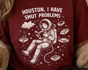 Houston I Have Smut Problems Shirt, Romance Reader Tee, Booktok Shirt, Spicy Book Lover Gift, Funny Book Shirt, Astronaut Reader Tee