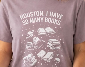 Book Lover Shirt, Houston I Have So Many Books Tee, Funny Reader Shirt, Bookish Gift, Library Humor Shirt, Reader Life Tee