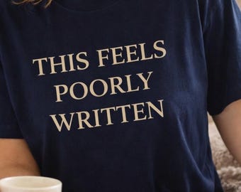 This Feels Poorly Written Shirt, Funny Reader Tee, Book Lover Shirt, Sarcastic Literary Tee, Introvert Bookish Gift