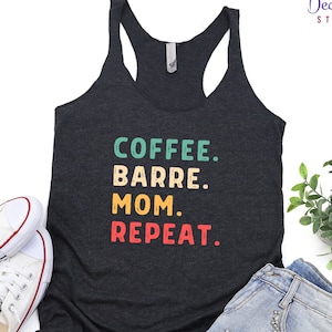 Barre Tank Top, Barre Shirt Women, Barre Teacher Gift, Coffee Barre Mom Repeat, Barre Hoodie Sweatshirt for Her, Pilates Workout Dance Tee