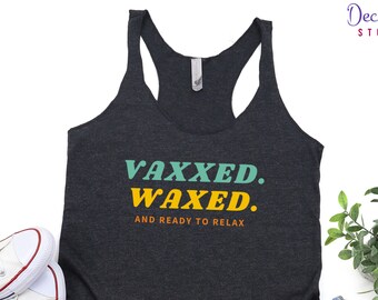 Vaccinated Tank Top, Vaccine Shirt, Vaxxed Waxed Ready To Relax Tee Shirt, Women's Funny Vaccine Tank, Get Vaccinated Nurse T Shirt, Teacher