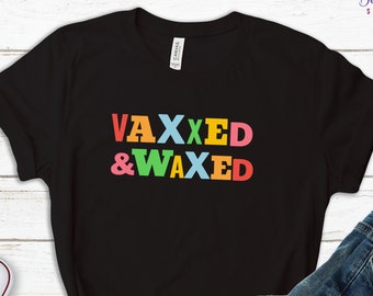 Vaccine Funny Shirt, Vaxxed And Waxed, Vaccine Nurse Hoodie, Vaccine Awareness Sweatshirt, Fully Vaccinated Af Tee, Pro Vaccination Tank Top