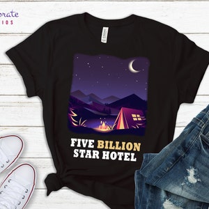 Camping Shirt, 5 Billion Star Hotel, RV Camper Gift, Ground Trip National Park Campfire Shirts, Nature Lover Camp Tee, Adventure T Shirt
