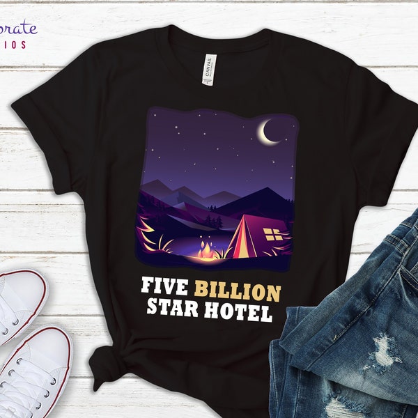 Camping Shirt, 5 Billion Star Hotel, RV Camper Gift, Ground Trip National Park Campfire Shirts, Nature Lover Camp Tee, Adventure T Shirt