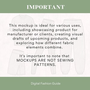 May include: A digital illustration of a t-shirt, shorts, and sweatpants. The text "IMPORTANT" is at the top of the image. The text "This mockup is ideal for various uses, including showcasing product for manufacturer or clients, creating visual drafts of upcoming products, and exploring how different fabric elements combine. It's important to note that MOCKUPS ARE NOT SEWING PATTERNS." is below the illustration. The text "Digital Fashion Guide" is at the bottom of the image.