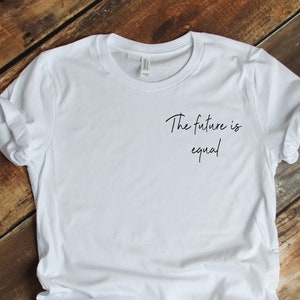 The Future Is Equal Tshirt | Feminist Gift Tee | Various Colours