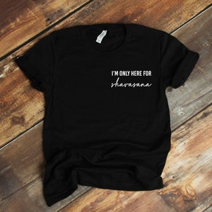 I'm Only Here For Shavasana Workout Or Fashion T Shirt Hot Yoga Yoga Clothes Various Colours image 3