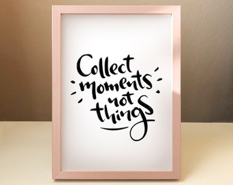 Collect moments not things — inspirational quote wall print — digital print download — printable digital instant download