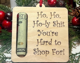 Funny Christmas Money Holder Ornament: Laser Engraved Cash Gift Tag, HoHo Ho-ly Shit you're hard to shop for.