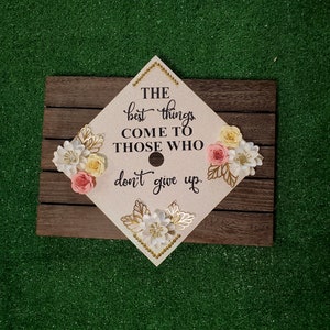 Graduation cap topper, Graduation topper, Grad cap, 2023 graduation, The best things come to those who don&#39;t give up.