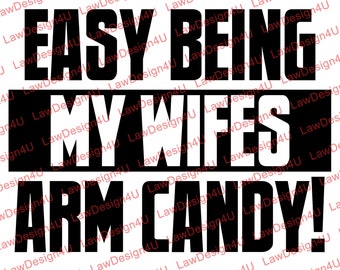 Not Easy Being My Wifes Arm Candy - Design - svg