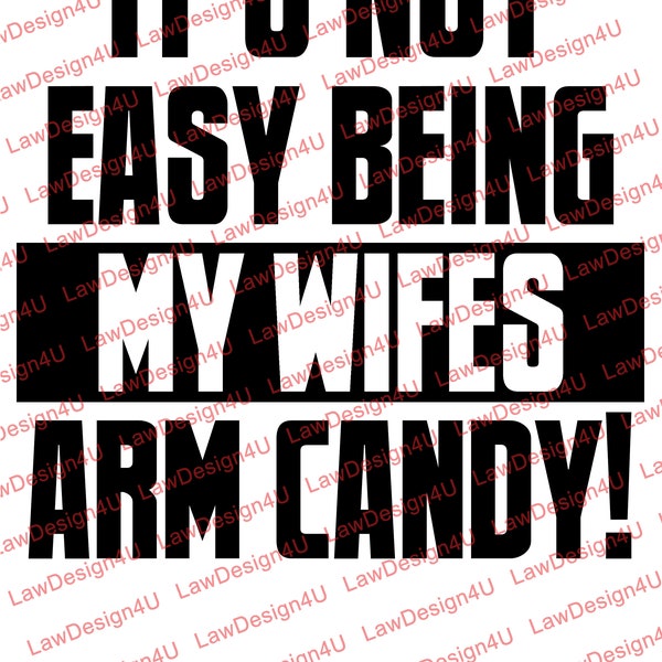 Not Easy Being My Wifes Arm Candy - Design - svg