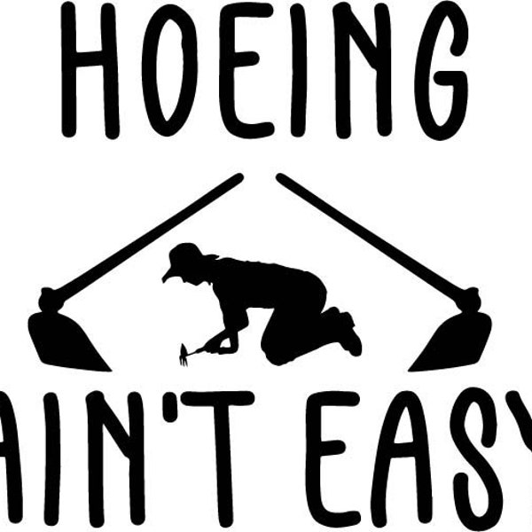 Hoeing Ain't Easy - Design - SVG & PNG