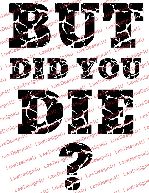 But Did You Die Design SVG & PNG | Etsy
