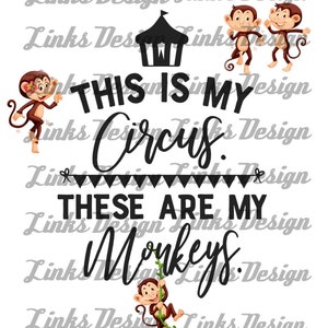 May include: Black and white graphic design with the text "This is my circus. These are my monkeys."  A black tent icon is at the top of the design. There are four cartoon monkeys in the design.