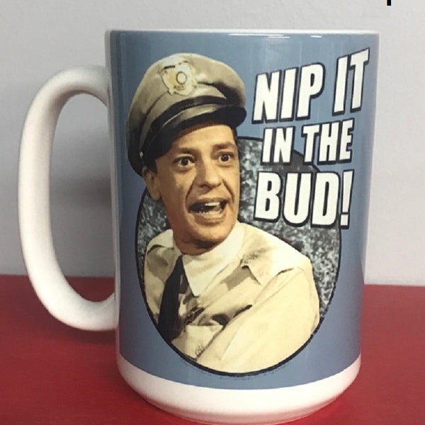 Barney Fife Nip It In The Bud 15oz coffee mug, Image On Both Sides Andy Griffith Show Mayberry Classic TV Show Don Knotts Humor