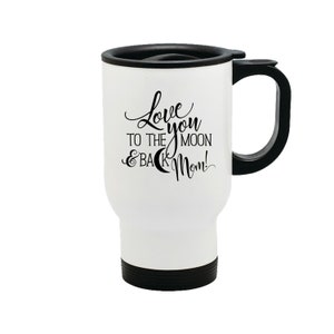 Love You To The Moon And Back Mom 14 oz Metal Car Coffee and Tea Travel Mug for Hot Drinks