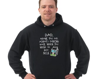 May include: Black hooded sweatshirt with a white graphic that says "DAD, THANK YOU FOR ALWAYS COMING BACK WHEN YOU WENT TO GET MILK" with a cartoon milk carton and cow.