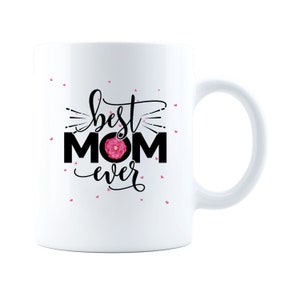 Best Mom Ever Coffee and Tea 11 oz. White Ceramic Mug, Perfect Gift for Mom