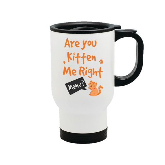 "You Have Cat To Be Kitten Me" Funny Cat Lover Coffee Mug - 11 Oz Ceramic, Dishwasher & Microwave Safe