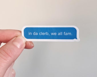 In da clerb, we all fam sticker/ Broad City Sticker/ Tiktok sticker/ funny sticker for friend/ funny sticker for Laptop, Kindle, + more