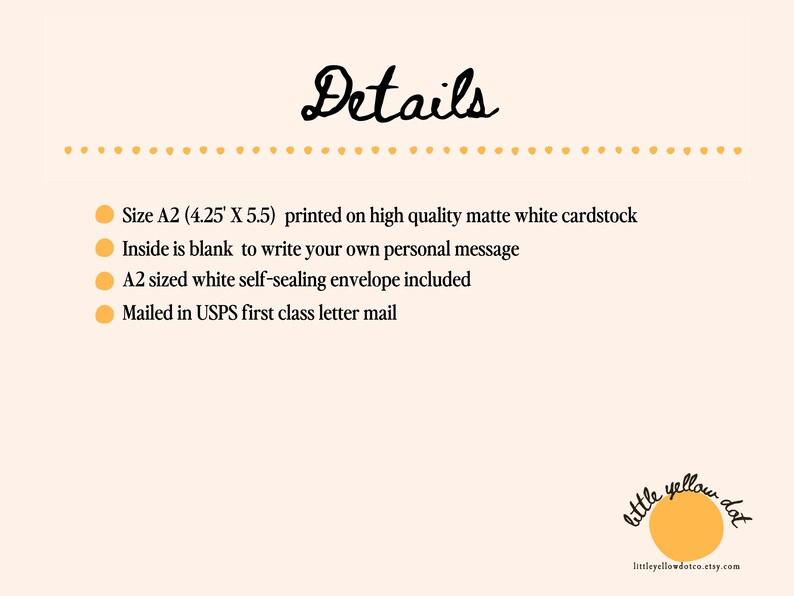May include: Cream-colored background with the word "Details" in a handwritten font. Text details the size of the card (4.25" x 5.5"), the blank interior, and the included envelope. The bottom right corner features a logo with a yellow circle and the text "little yellow dot."