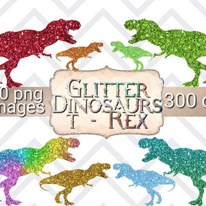 May include: 30 digital images of glitter T-Rex dinosaurs in various colours, including red, green, blue, gold, and rainbow. The images are 300 dpi.